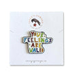 Your Feelings Are Valid | Collectible Pin