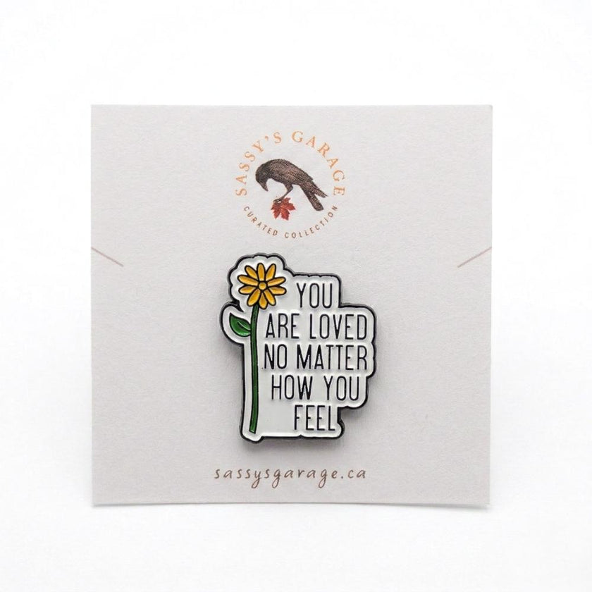 You Are Loved No Matter How You Feel | Collectible Pin