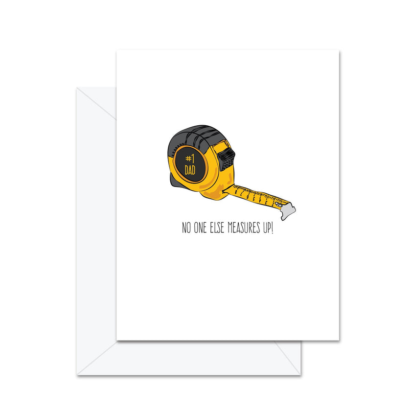 No One Else Measures Up! - Greeting Card