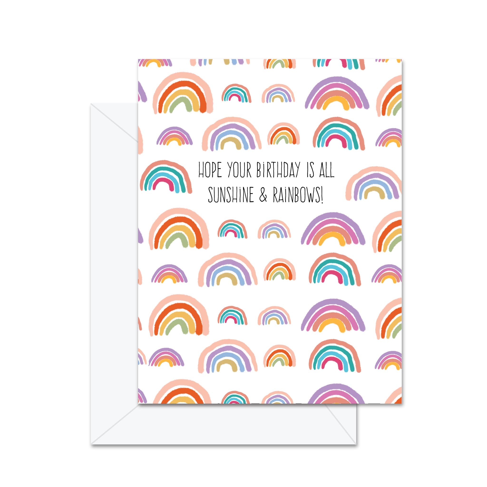 Hope Your Birthday Is All Sunshine & Rainbows! - Greeting Card