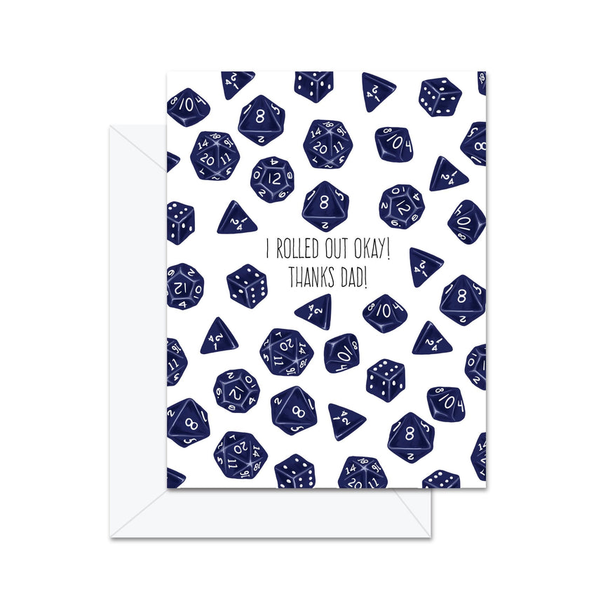 I Rolled Out Okay, Thanks Dad! - Greeting Card