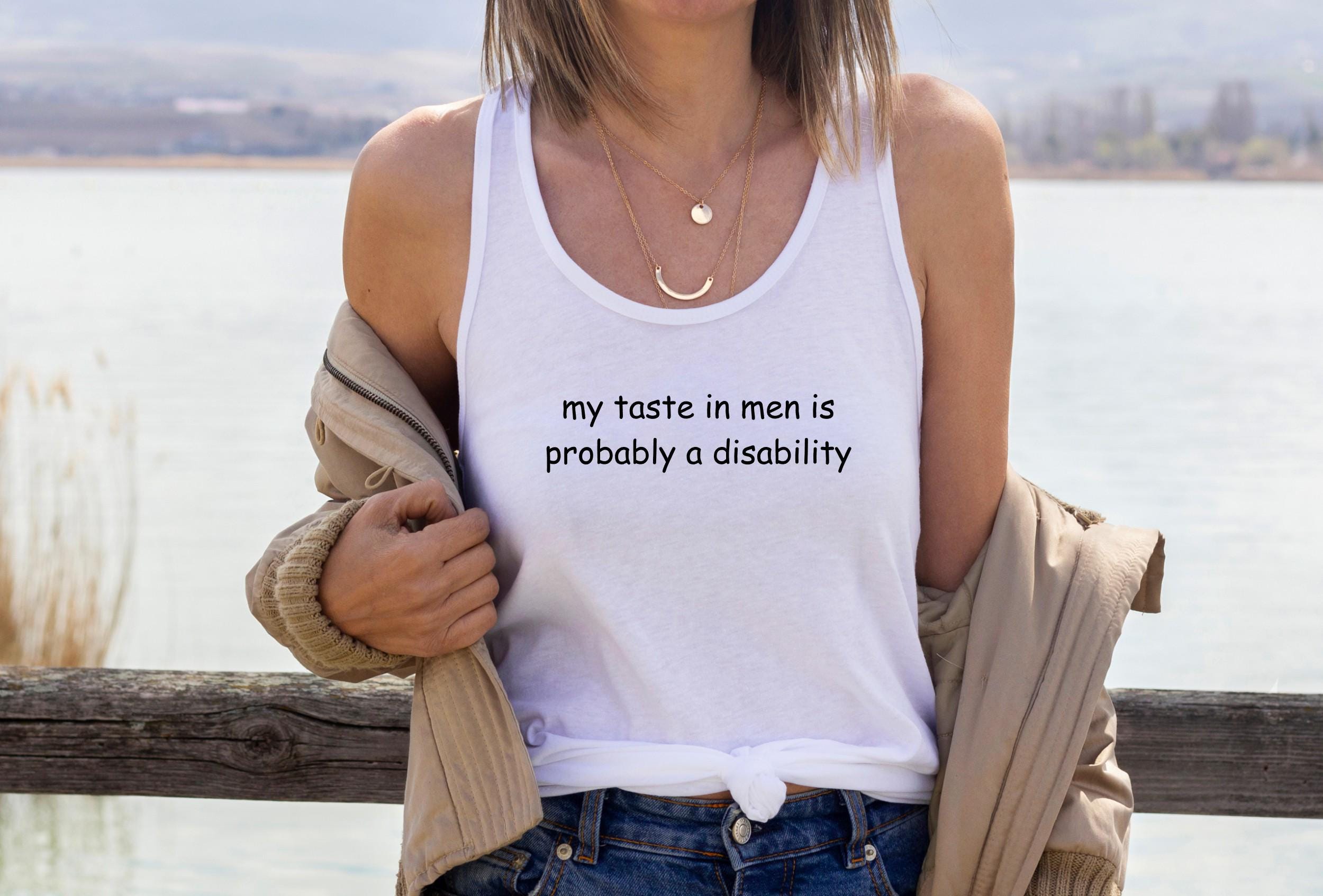 My Taste in Men is Probably a Disability Funny Tank Top