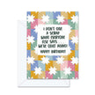 I Don't Give A Scrap What Everyone Says... We've Quilt Aging! Happy Birthday! - Greeting Card