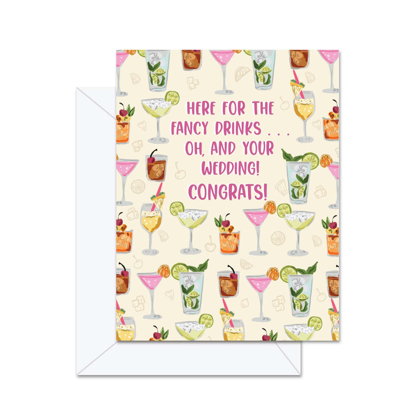 Here For The Fancy Drinks... Oh, And Your Wedding! Congrats! - Greeting Card