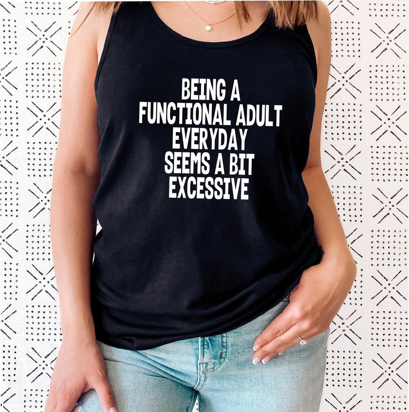 Being a Functional Adult Everyday Is a Bit Excessive Racerback Tank Top