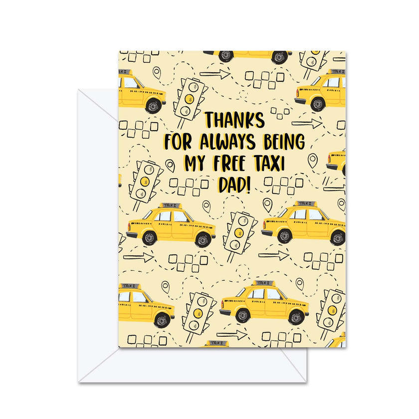 Thanks For Always Being My Free Taxi Dad! - Greeting Card
