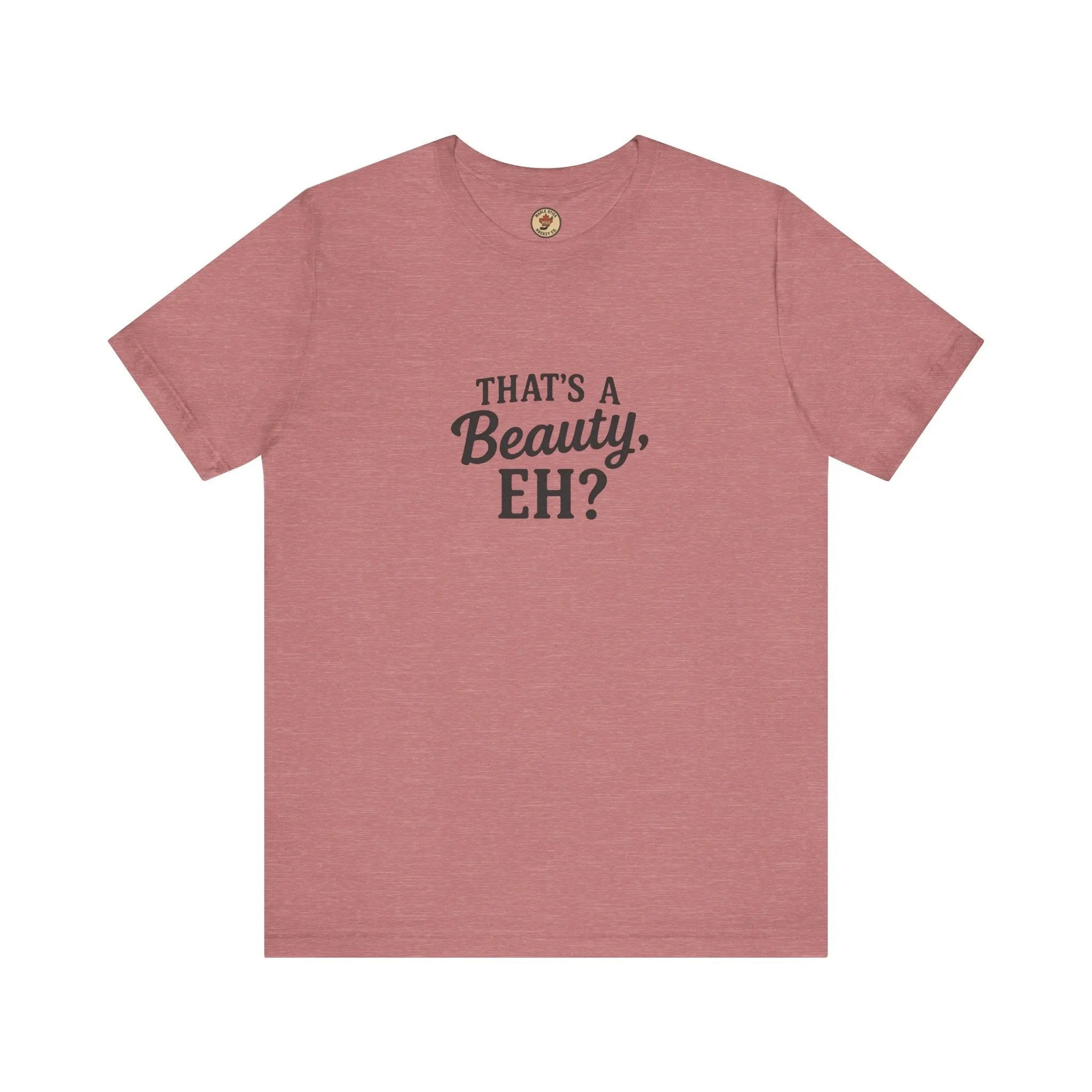 That's a Beauty Eh T-Shirt – Maple Stick Canadian Pride T-Shirt