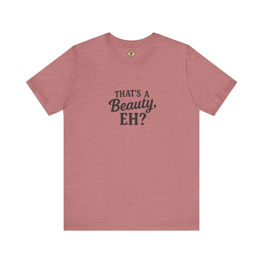 That's a Beauty Eh T-Shirt – Maple Stick Canadian Pride T-Shirt