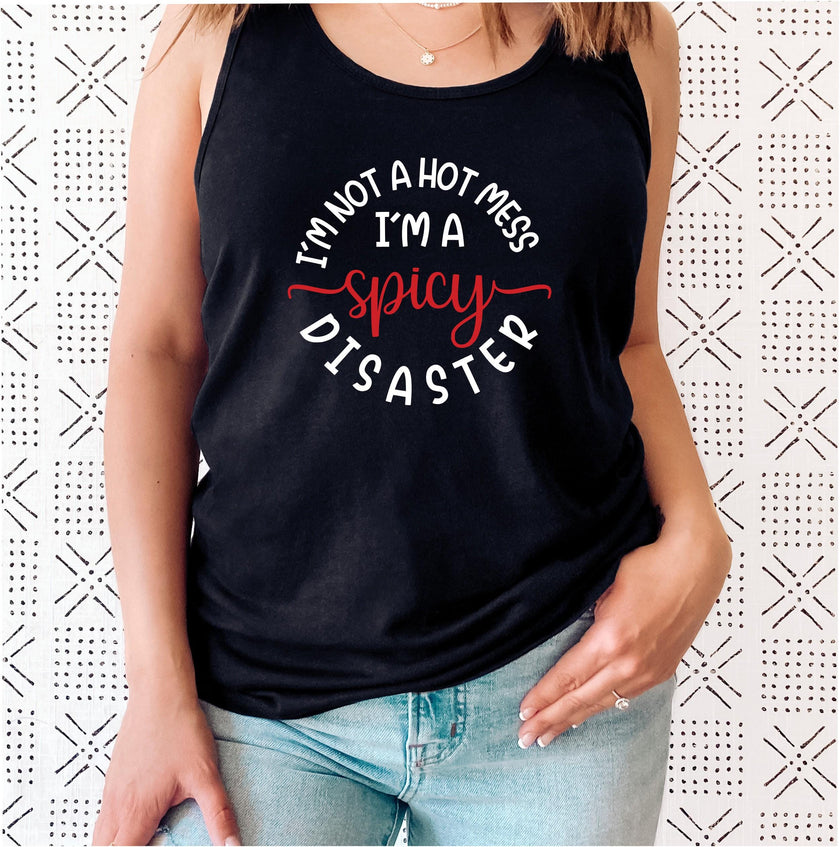 I’m Not a Hot Mess I’m a Spicy Disaster Tank Top