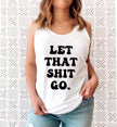 Let That Shit Go Racerback Tank Top