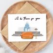I'll Be There for You Greeting Card