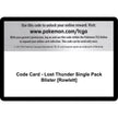 Code Card - Lost Thunder Single Pack Blister [Rowlett] (SM8)