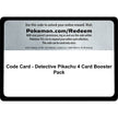 Code Card - Detective Pikachu 4 Card Booster Pack (DEP)