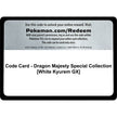 Code Card - Dragon Majesty Special Collection [White Kyurem GX] (DRM)