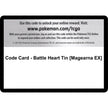 Code Card - Battle Heart Tin [Magearna EX] (STS)