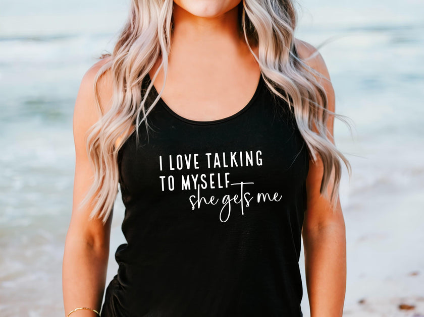 I Love Talking to Myself She Gets Me Tank Top