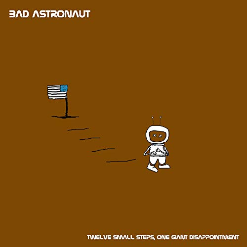 Bad Astronaut / Twelve Small Steps One Giant Disappointment - CD