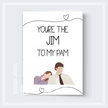 Jim to my Pam Greeting Card