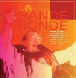La Grande Ronde: Anthologie de musique traditionnelle québécoise / Anthology of traditional music from Quebec