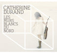Catherine Durand / Les Murs Blancs Du Nord - CD