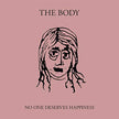 The Body / No One Deserves Happiness - CD
