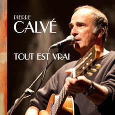Pierre Calve-Tout Est Vrai
