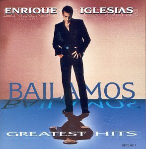 Bailamos: Greatest Hits by Enrique Iglesias (1999-05-25)