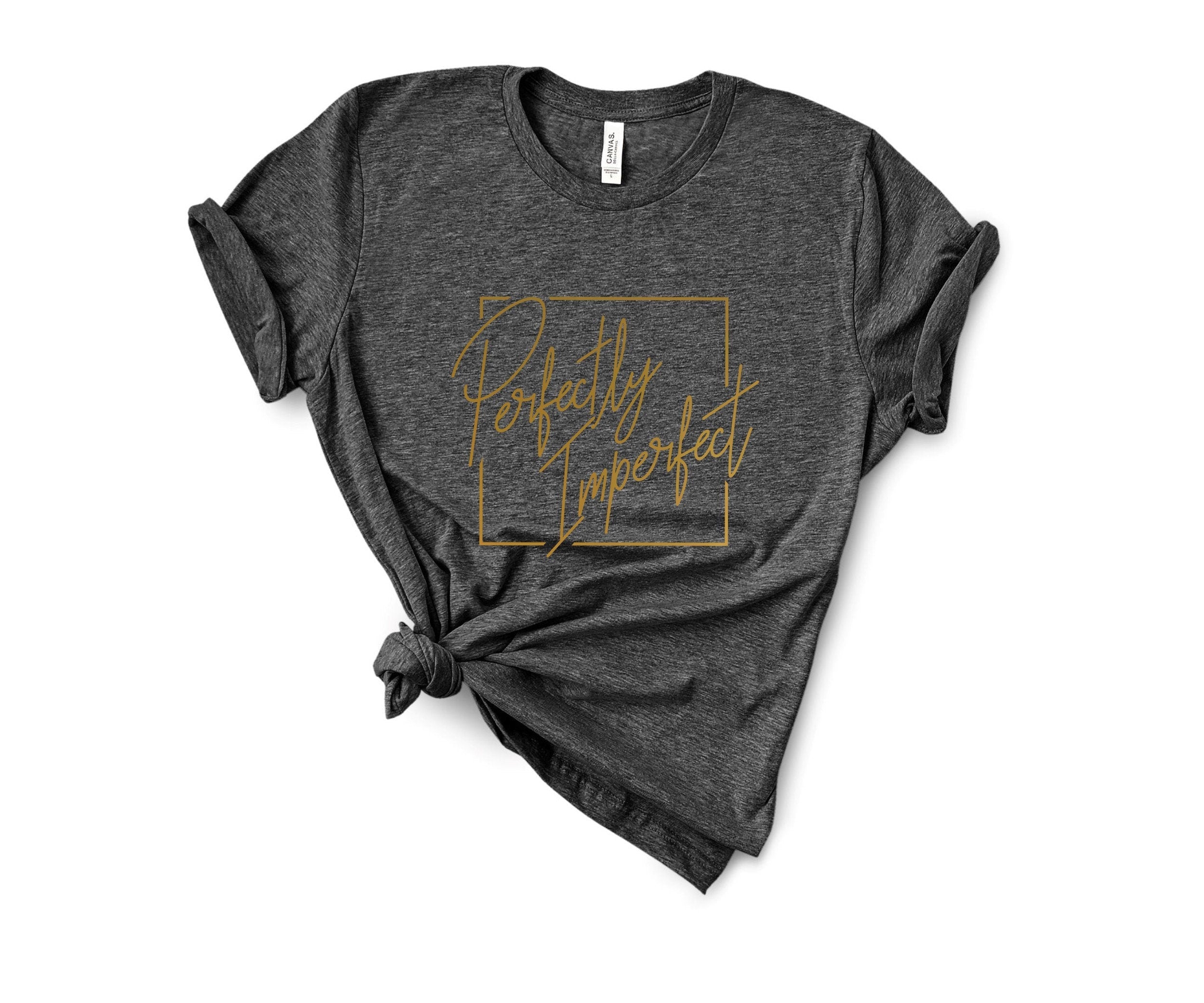 Perfectly Imperfect T Shirt