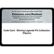 Code Card - Shining Legends Pin Collection: Pikachu (SHL)