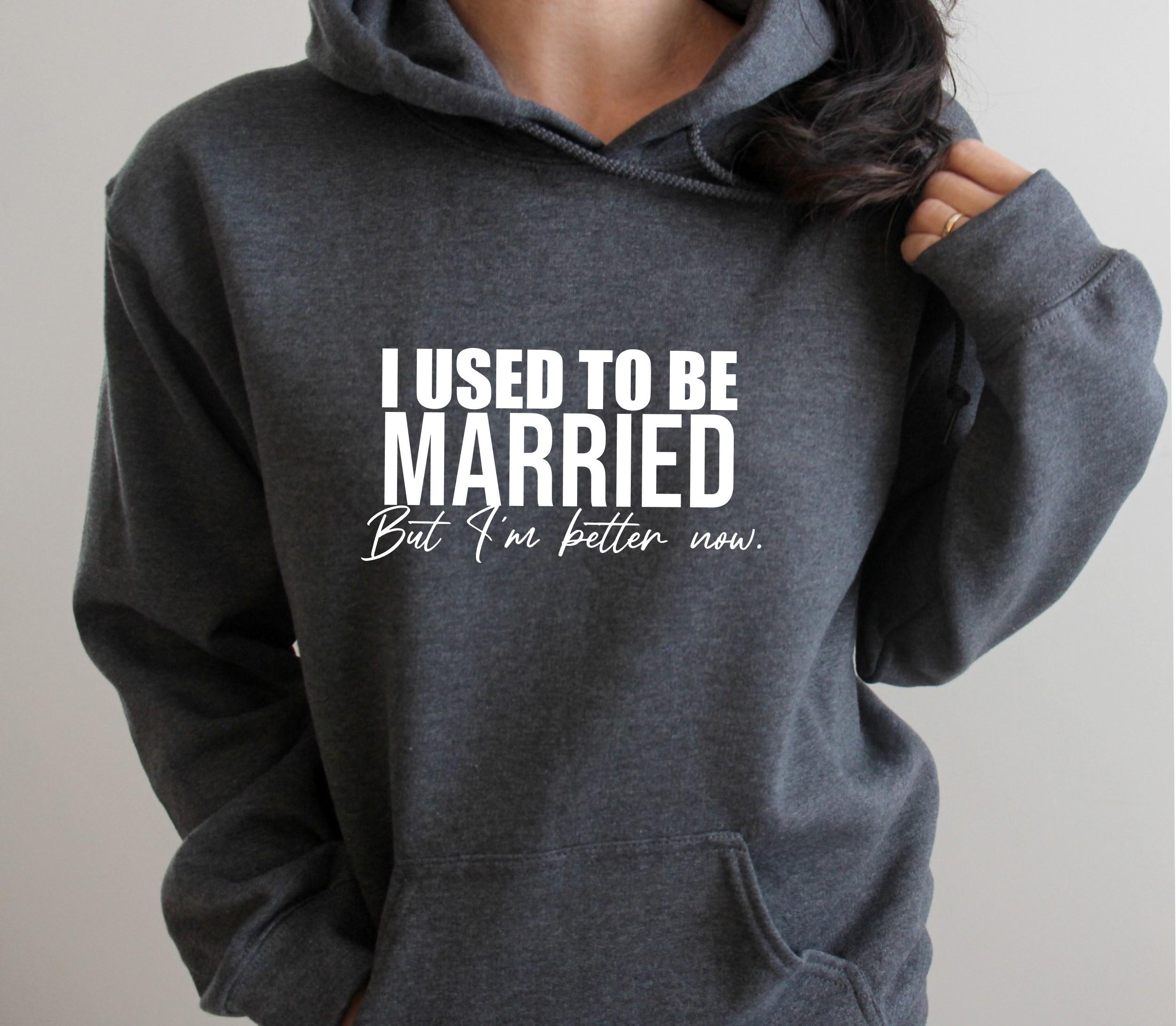 I Used to Be Married But I'm Better Now Pullover Hoodie