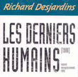 Richard Desjardins / Les Derniers Humains - CD