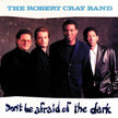 Robert Cray / Don't Be Afraid of the Dark - CD (Used)