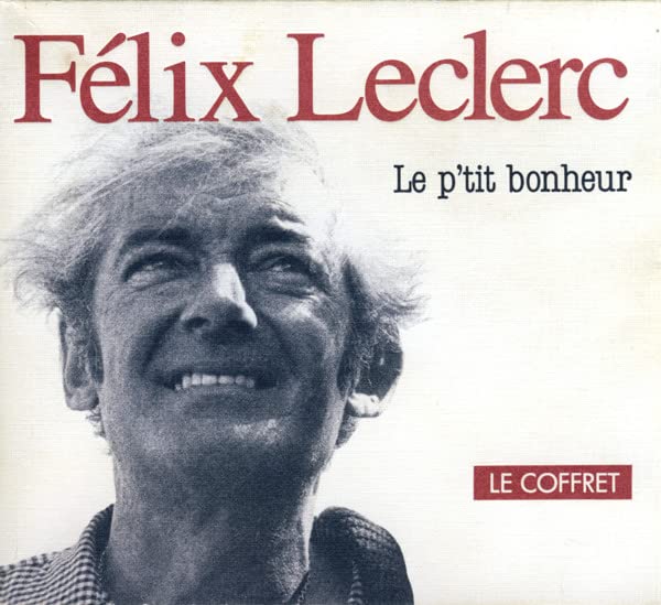 Le P'tit Bonheur - Le Coffret de Luxe offrant les Oeuvres de Felix Leclerc 1951-1975 (6CD)