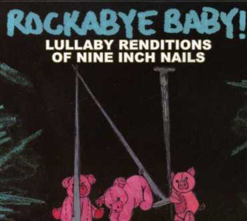 Rockabye Baby! Lullaby Renditions of Nine Inch Nails