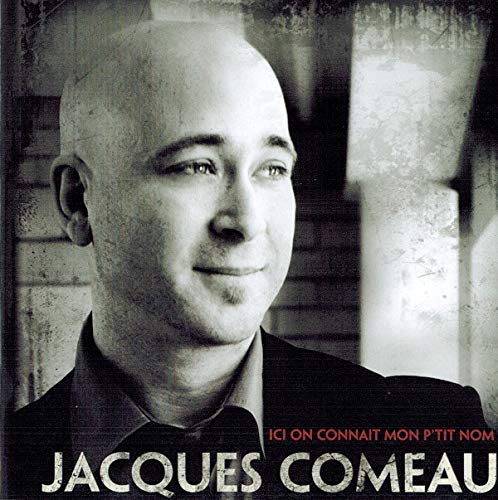 Jacques Comeau / Ici On Connait Mon P'Tit Nom - CD