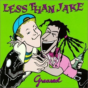 Greased by Less Than Jake