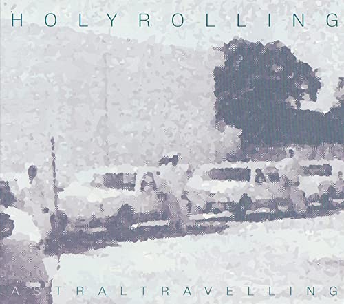 Holy Rolling + Astral Travelling - 2014 - (Canada) - CD