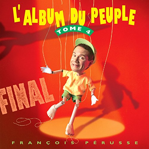 François Pérusse ‎– L'Album Du Peuple Final - Tome 4 - CD
