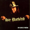 Sir Pathétik / Un Gars D'Meme - CD (Used)