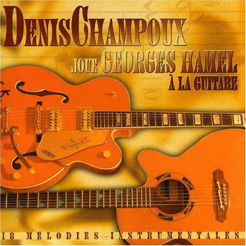 CHAMPOUX;DENIS - JOUE GEORGES HAMEL A LA GUITAR