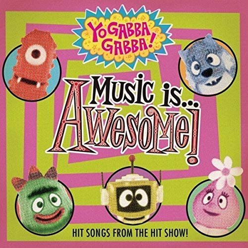 Yo Gabba Gabba!: Music Is Awesome!