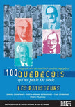 100 Quebecois qui ont fait le XXe siècle : Les Batisseurs