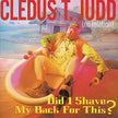 Cledus T. Judd / Did I Shave My Back For This? - CD (Used)
