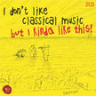 Various / I Don't Like Classical Music, But I Really Like This! - CD (Used)