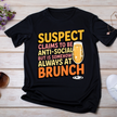 Suspect Claims to be Anti-Social but is Somehow Always at Brunch UV DTF/DTF TRANSFER