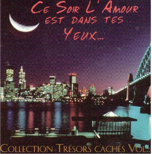 Ce Soir L'Amour Est Dans Tes Yeux... Collection Tresors Cache Vol. 2 by Various Artists (0100-01-01)
