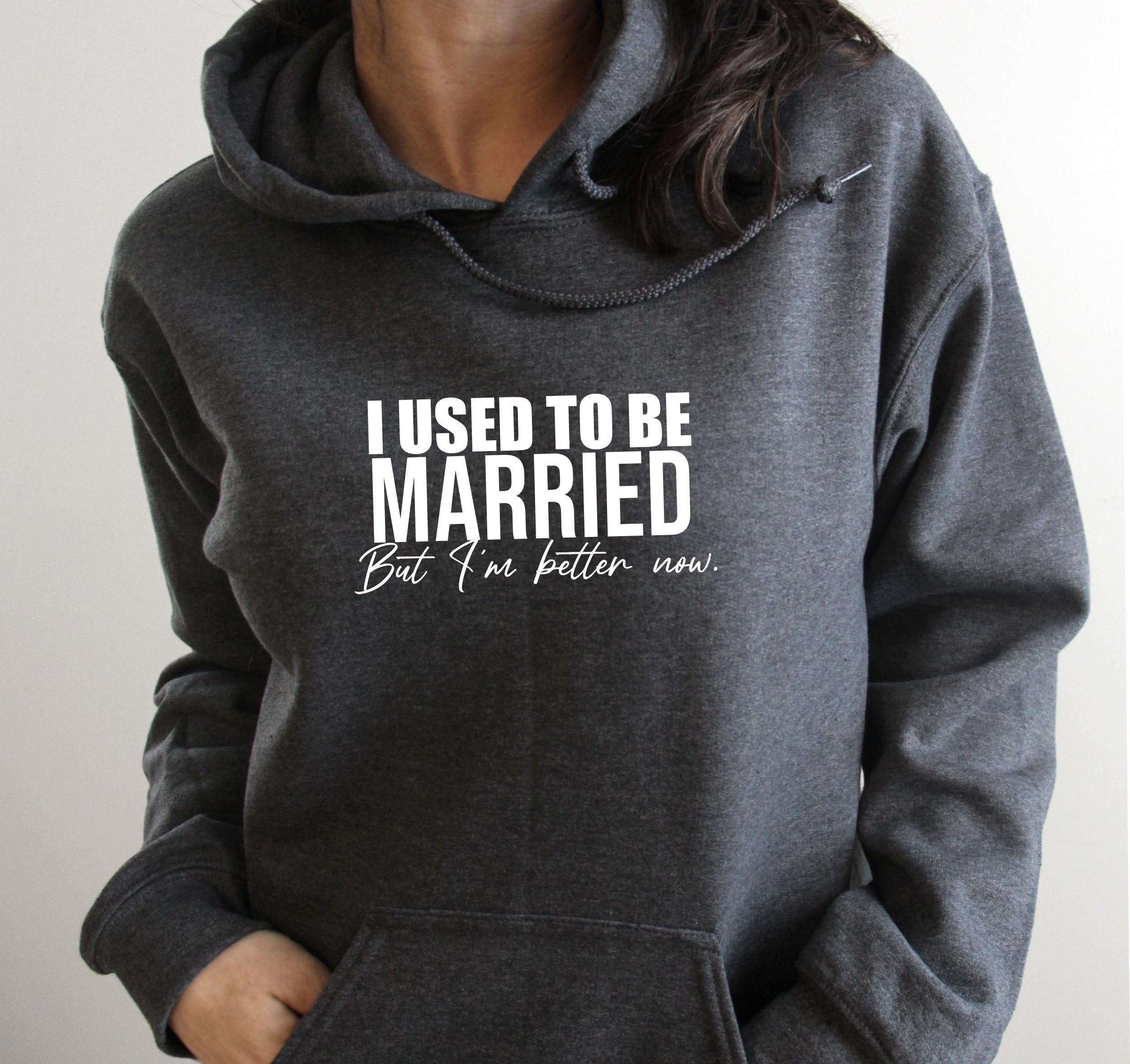 I Used to Be Married But I'm Better Now Pullover Hoodie