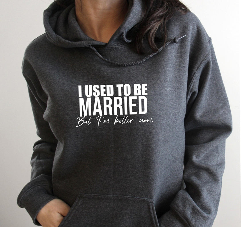 I Used to Be Married But I'm Better Now Pullover Hoodie