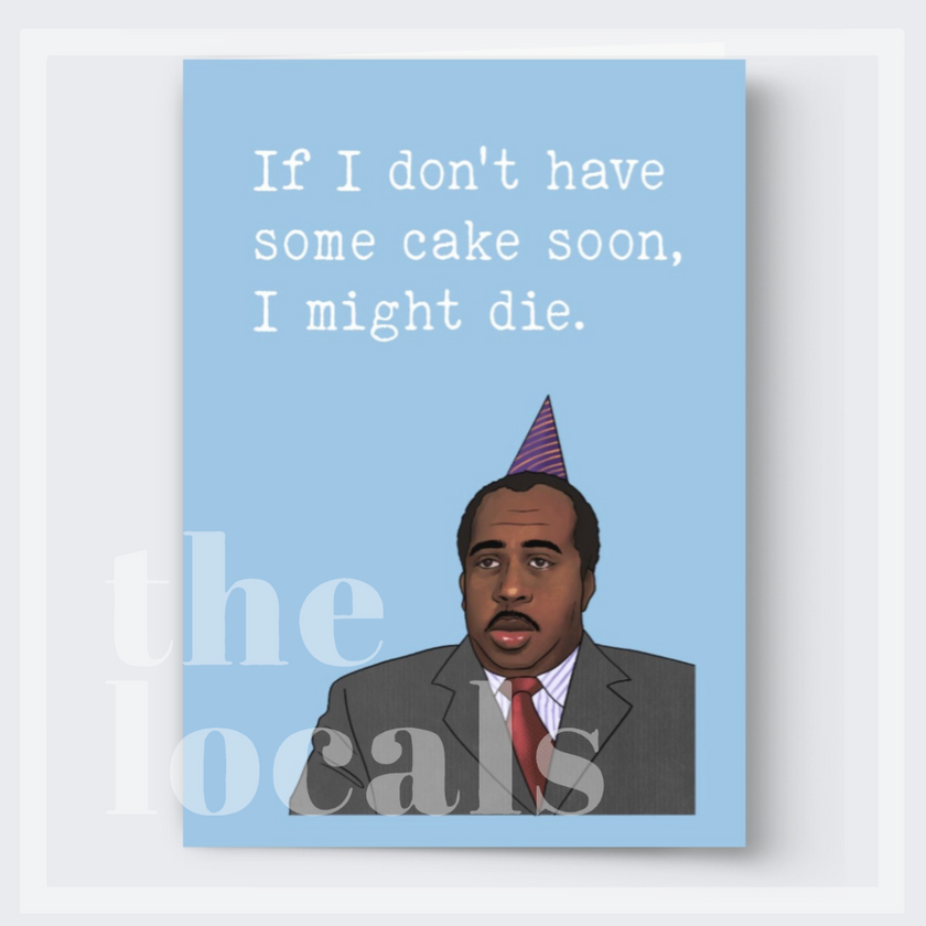 If I Don't Have Some Cake Soon, I Might Die Greeting Card