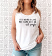 It’s Weird Being the Same Age as Old People Racerback Tank Top